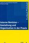 Interne Revision - Gestaltung und Organisation in der Praxis